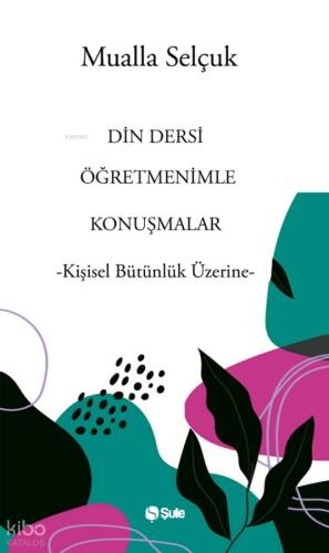 Din Dersi Öğretmenimle Konuşmalar;-Kişisel Bütünlük Üzerine- - 1