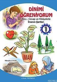 Dinimi Öğreniyorum 1; Soru Cevap ve Hikayelerle İmanın Şartları - 1