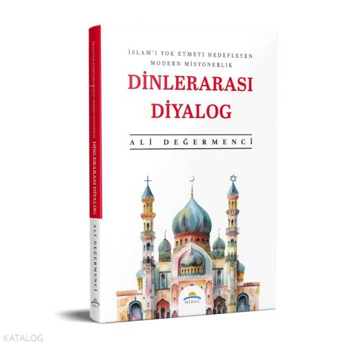 Dinlerarası Diyalog;İslam'ı Yok Etmeyi Hedefleyen Modern Misyonerlik - 1