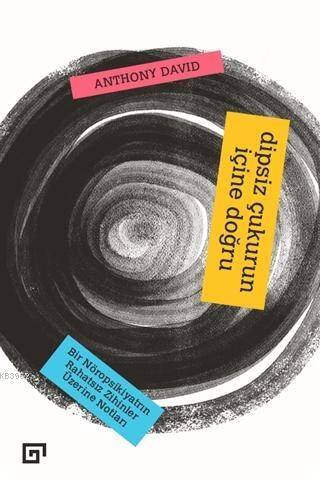 Dipsiz Çukurun İçine Doğru: Bir Nöropsikiyatrın Rahatsız Zihinler Üzerine Notları; Into The Abyss: A Neuropsychiatrist's Notes on Troubled Minds - 1