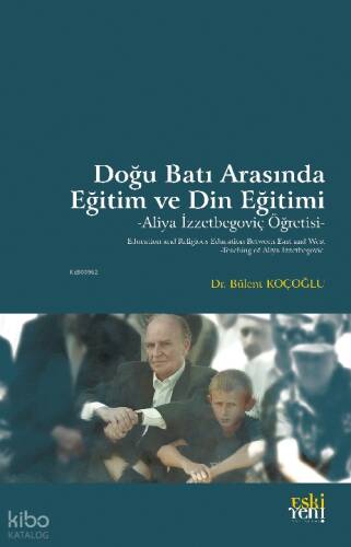 Doğu Batı Arasında Eğitim ve Din Eğitimi -Aliya İzzetbegoviç Öğretisi- - 1
