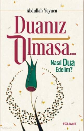 Duanız Olmasa;Nasıl Dua Edelim? - 1