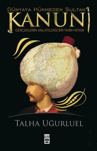 Dünyaya Hükmeden Sultan Kanuni;Gerçeklerin Anlatıldığı Bir Tarih Kitabı - 1