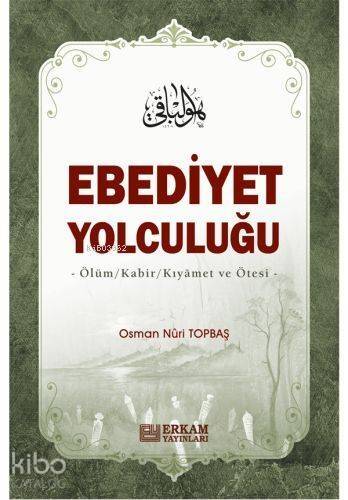 Ebediyet Yolculuğu Ölüm, Kabir, Kıyamet ve Ötesi - 1