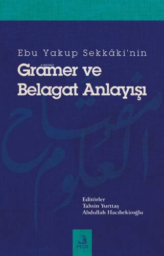Ebu Yakup Sekkâki'nin Gramer Ve Belagat Anlayışı - 1