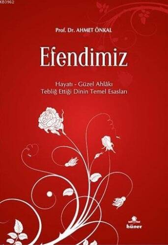 Efendimiz; Hayatı - Güzel Ahlakı - Tebliğ Ettiği Dinin Temel Esasları - 1