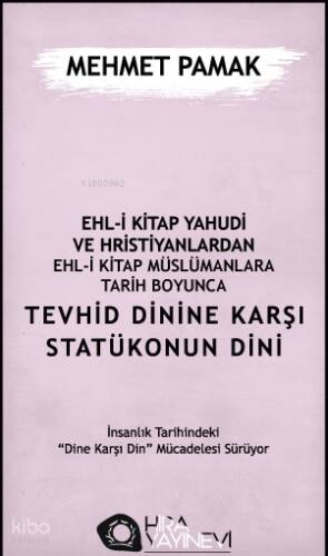 Ehl-i Kitap Yahûdi ve Hristiyanlardan Ehl-i Kitap Müslümanlara Tarih Boyunca Tevhid Dinine Karşı Statükonun Dini - 1
