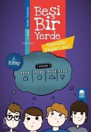 Emeksiz Başarı mı? - Beşi Bir Yerde 6. Kitap / 4. Sınıf Okuma Kitabı - 1