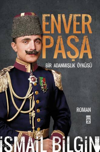 Enver Paşa;Bir Adanmış Öyküsü - 1