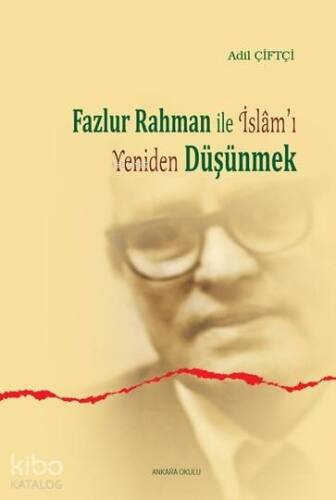 Fazlur Rahman'la İslam'ı Yeniden Düşünmek - 1