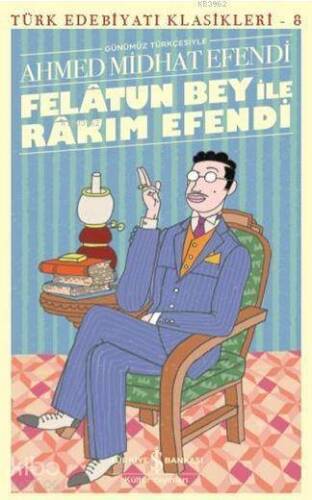 Felatun Bey ile Rakım Efendi - Türk Edebiyatı Klasikleri 8; Günümüz Türkçesiyle - 1