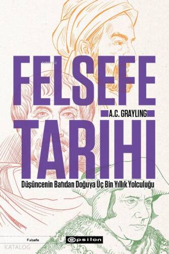 Felsefe Tarihi;Düşüncenin Batıdan Doğuya Üç Bin Yıllık Yolculuğu - 1