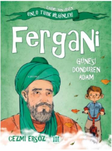 Fergani Güneşi Döndüren Adam ;Tarihe Yön Veren Türk Bilginler - 1