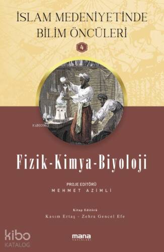 Fizik-Kimya-Biyoloji - İslam Medeniyetinde Bilim Öncüleri 4 - 1