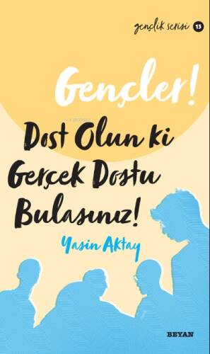 Gençler Dost Olun Ki, Gerçek Dostu Bulasınız! - 1