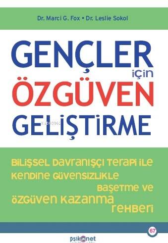 Gençler İçin Özgüven Geliştirme;Bilişsel Davranışçı Terapi İle Kendine Özgüvensizlikte Baş etme ve Özgüven Kazanma Rehberi - 1