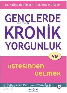 Gençlerde Kronik Yorgunluk ve Üstesinden Gelmek; Bilişsel ve Davranışçı Terapiler Serisi 16 - 1