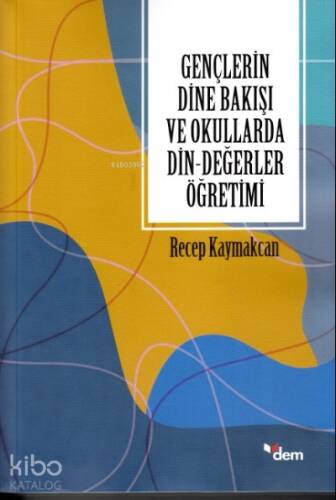 Gençlerin Dine Bakışı ve Okullarda Din-Değerler Öğretimi - 1