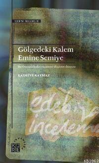 Gölgedeki Kalem: Emine Semiye; Bir Osmanlı Kadın Yazarının Düşünce Dünyası - 1