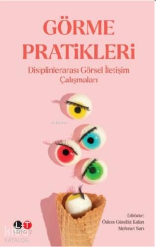 Görme Pratikleri ;Disiplinlerarası Görsel İletişim Çalışmaları - 1