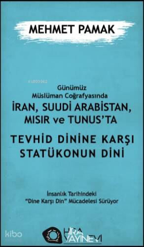 Günümüz Müslüman Coğrafyasında İran, Suudi Arabistan, Mısır ve Tunus’ta Tevhid Dini'ne Karşı Statükonun Dini - 1