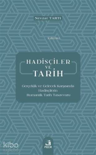 Hadisçiler ve Tarih; Gerçeklik ve Gelecek Karşısında Hadisçilerin Romantik Tarih Tasavvuru - 1