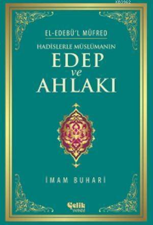 Hadislerle Müslümanın Edep ve Ahlakı - El-Edebü'l Müfred - 1
