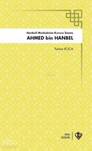 Hanbeli Mezhebinin Kurucu İmamı Ahmed Bin Hanbel - 1