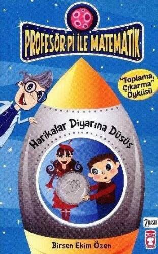 Harikalar Diyarına Düşüş - Toplama Çıkarma Öyküsü; Profesör Pi ile Matematik (9+ Yaş) - 1