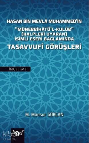 Hasan Bin Mevla Muhammed'in "Münebbihatü'l-Kulub" (Kalpleri Uyaran) İsimli Eseri Bağlamında Tasavvufi Görüşleri - 1