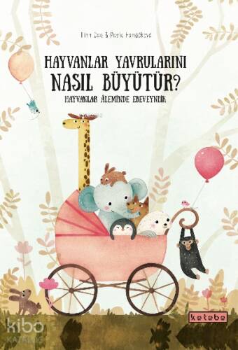 Hayvanlar Yavrularını Nasıl Büyütür?;Hayvanlar Âleminde Ebeveynlik - 1