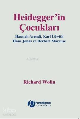 Heidegger'in Çocukları; Hannah Arendt, Karl Löwith, Hans Jonas, Herbert Marcuse - 1
