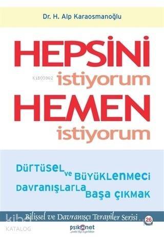 Hepsini İstiyorum Hemen İstiyorum; Dürtüsel ve Büyüklenmeci Davranışlarla Başa Çıkmak - 1