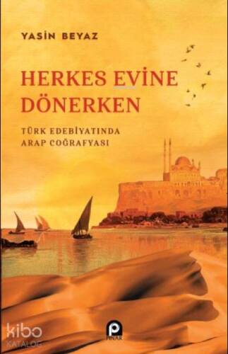 Herkes Evine Dönerken ;Türk Edebiyatında Arap Coğrafyası - 1