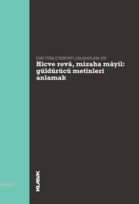 Hicve Revâ, Mizaha Mâyil - Güldürücü Metinleri Anlamak; Eski Türk Edebiyatı Çalışmaları XIII - 1