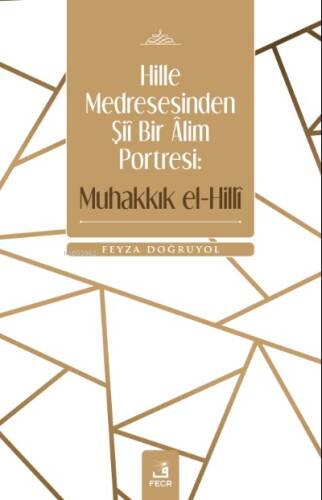 Hille Medresesinden Şiî Bir Âlim Portresi: Muhakkık el-Hillî - 1
