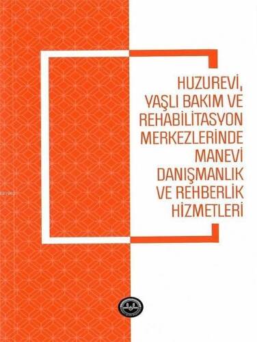 Huzurevi Yaşlı Bakım ve Rehabilitasyon Merkezlerinde Manevi Danışmanlık ve Rehberlik Hizmetle - 1