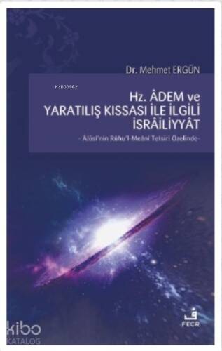 Hz. Adem ve Yaratılış Kıssası ile İlgili İsrailiyyat;Alüsi'nin Ruhu'l-Meani Tefsiri Özelinde - 1