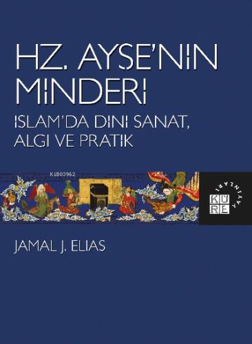 Hz. Ayşe’nin Minderi İslam’da Dini Sanat, Algı ve Pratik - 1