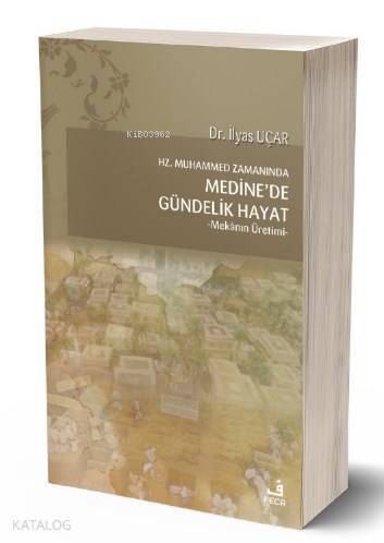 Hz. Muhammed Zamanında Medine'de Gündelik Hayat; -Mekânın Üretimi- - 1