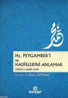 Hz. Peygamber'i ve Hadislerini Anlamak (Fıkhu'l - Hadis İlmi) - 1