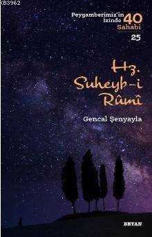Hz. Süheyb-i Rumî; ( Peygamberimizin İzinde 40 Sahabi/25 ) - 1