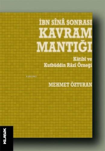 İbn Sina Sonrası Kavram Mantığı;Katibi ve Kutbüddin Razi Örneği - 1