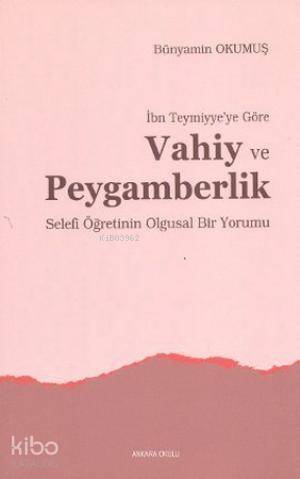 İbn Teymiyye'ye Göre Vahiy ve Peygamberlik; Selefi Öğretinin Olgusal Bir Yorumu - 1