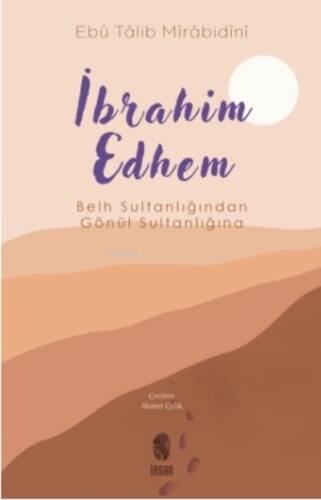 İbrahim Edhem;Belh Sultanlığından Gönül Sultanlığına - 1
