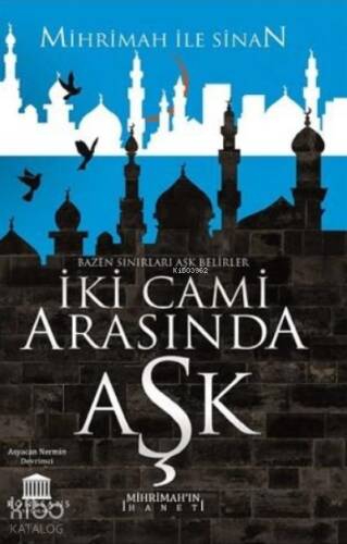 İki Cami Arasında Aşk (Mihrimah’ın İhaneti) - 1