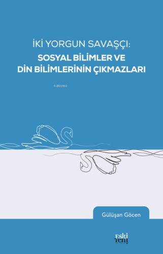 İki Yorgun Savaşçı: Sosyal Bilimler Ve Din Bilimlerinin Çıkmazları - 1
