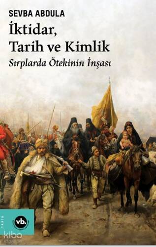 İktidar, Tarih ve Kimlik ;Sırplarda Ötekinin İnşası - 1