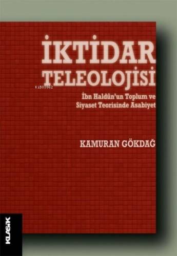 İktidar Teleolojisi;İbn Haldun’un Toplum ve Siyaset Teorisinde Asabiyet - 1