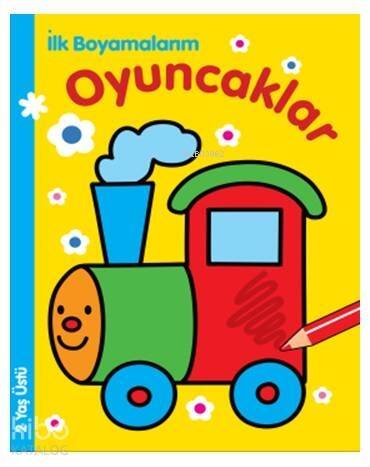 İlk Boyamalarım - Oyuncaklar; 2 Yaş Üstü - 1
